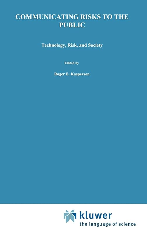Communicating Risks to the Public: International Perspectives (Risk, Governance and Society, 4) by R.E Kasperson