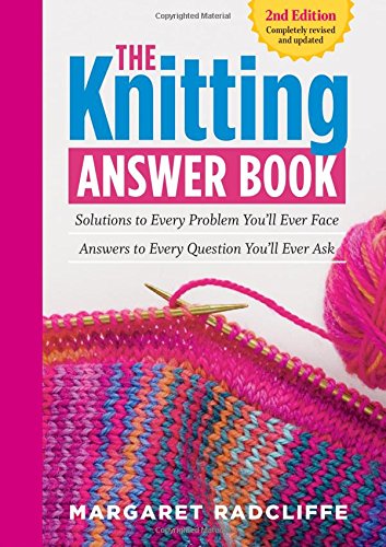 The Knitting Answer Book: Solutions to Every Problem You'll Ever Face; Answers to Every Question You'll Ever Ask by Margaret Radcliffe