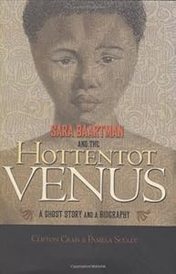 Sara Baartman and the Hottentot Venus: A Ghost Story and a Biography by Rachel Holmes