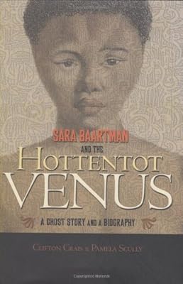 Sara Baartman and the Hottentot Venus: A Ghost Story and a Biography
