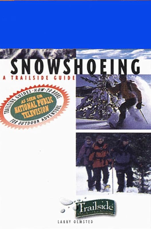 A Trailside Guide: Snowshoeing by Larry Olmsted