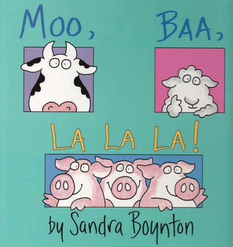 Moo, Baa, La La La! by Sandra Boynton