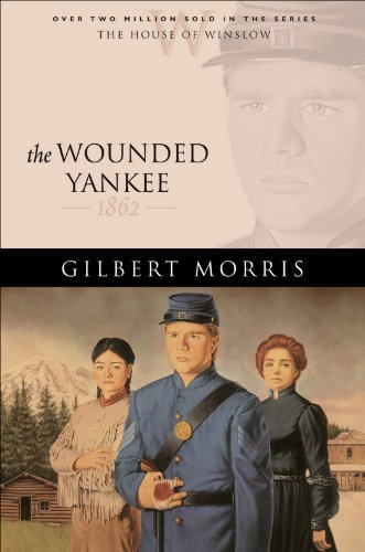 The Wounded Yankee (House of Winslow Book #10) by Gilbert Morris