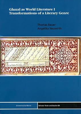 Ghazal as World Literature I: Transformations of a Literary Genre (Beiruter Texte Und Studien)