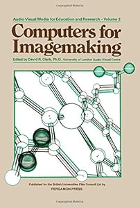 Computers for Imagemaking. (Audio-visual media for education and research)