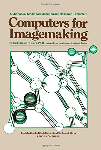 Computers for Imagemaking. (Audio-visual media for education and research) by David R. Clark