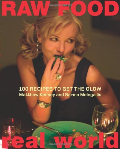 Raw Food/Real World: 100 Recipes to Get the Glow by Matthew Kenney