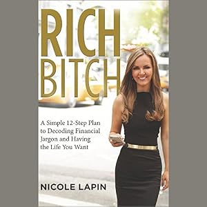 Rich Bitch: A Simple 12-Step Plan for Getting Your Financial Life Together  Finally