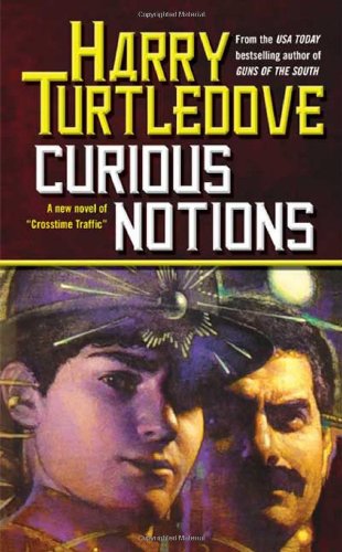 Curious Notions (Crosstime Traffic, Book 2) by Harry Turtledove