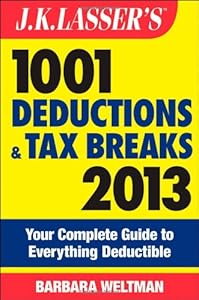J.K. Lasser's 1001 Deductions and Tax Breaks 2013: Your Complete Guide to Everything Deductible