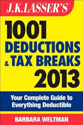 J.K. Lasser's 1001 Deductions and Tax Breaks 2013: Your Complete Guide to Everything Deductible