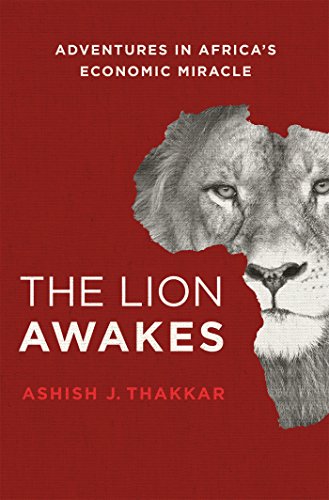 The Lion Awakes: Adventures in Africa's Economic Miracle by  Ashish J. Thakkar  