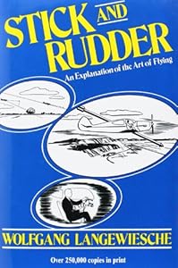Stick and Rudder: An Explanation of the Art of Flying by Wolfgang Langewiesche
