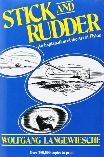 Stick and Rudder: An Explanation of the Art of Flying by Wolfgang Langewiesche