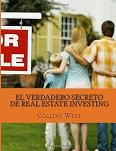 El Verdadero Secreto De Real Estate Investing: En un Smart Mayorista Obtener ofertas que puedes so&ntilde;ar! by Collins West