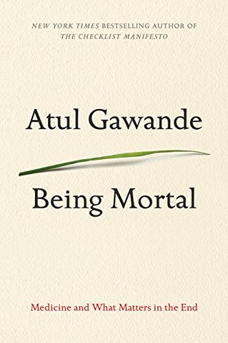 Being Mortal: Medicine and What Matters in the End by Atul Gawande