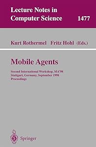 Mobile Agents: Second International Workshop, MA'98, Stuttgart, Germany, September 9-11, 1998 (Lecture Notes in Computer Science, 1477) by Kurt Rothermel