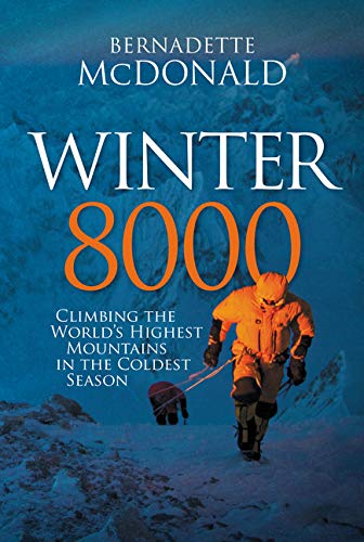 Winter 8000: Climbing the World’s Highest Mountains in the Coldest Season by Bernadette McDonald
