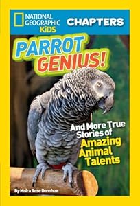 National Geographic Kids Chapters: Parrot Genius: And More True Stories of Amazing Animal Talents