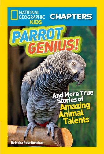 National Geographic Kids Chapters: Parrot Genius: And More True Stories of Amazing Animal Talents by Moira Rose Donohue
