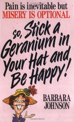 So Stick A Geranium In Your Hat And Be Happy! by Barbara Johnson