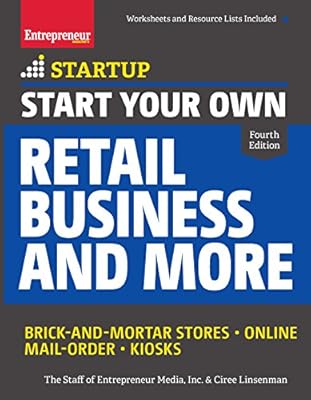 Start Your Own Retail Business and More: Brick-and-Mortar Stores  Online  Mail Order  Kiosks