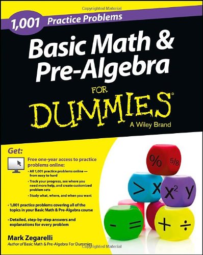 Basic Math and Pre-Algebra: 1,001 Practice Problems For Dummies by Mark Zegarelli