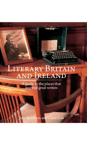 Literary Britain and Ireland: A guide to the places that inspired great writers by Jane Struthers