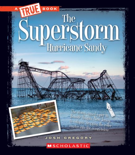 The Superstorm Hurricane Sandy (True Book) by Josh Gregory