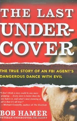 The Last Undercover: The True Story of an FBI Agent's Dangerous Dance with Evil