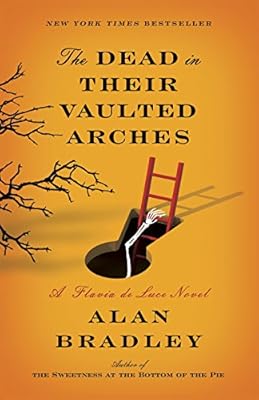 The Dead in Their Vaulted Arches: A Flavia de Luce Novel