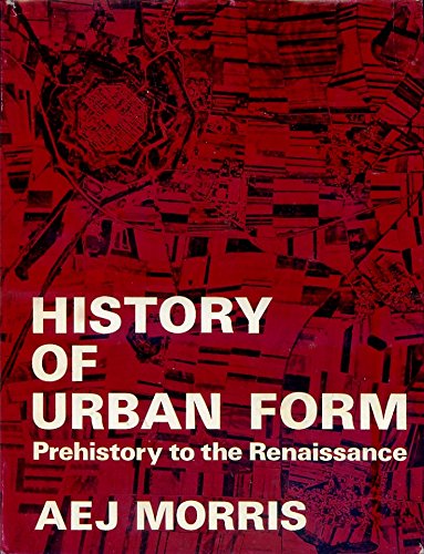 History of Urban Form: Prehistory to the Renaissance (A Building Book) by A. E. J. Morris