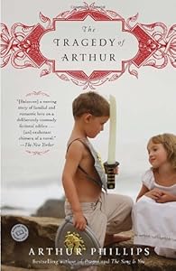 The Tragedy of Arthur: A Novel by Arthur Phillips