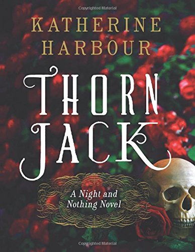 Thorn Jack: A Night and Nothing Novel by Katherine Harbour