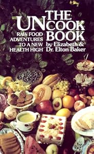 The Uncook Book: Raw Food Adventures to a New Health High