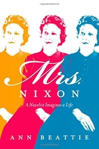 Mrs. Nixon: A Novelist Imagines a Life