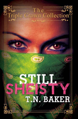 Still Sheisty: Triple Crown Collection by T.N. Baker
