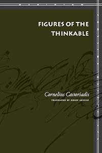 Figures of the Thinkable (Meridian: Crossing Aesthetics) by Cornelius Castoriadis
