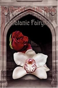 The Orchid and the Rose: A Satanic Fairytale by Saetheus