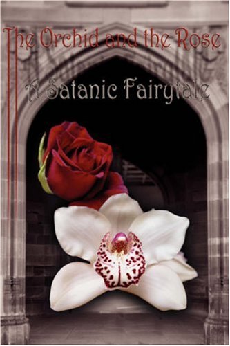 The Orchid and the Rose: A Satanic Fairytale by Saetheus