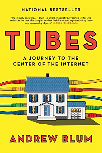 Tubes a journey to the center of the Internet by Andrew Blum
