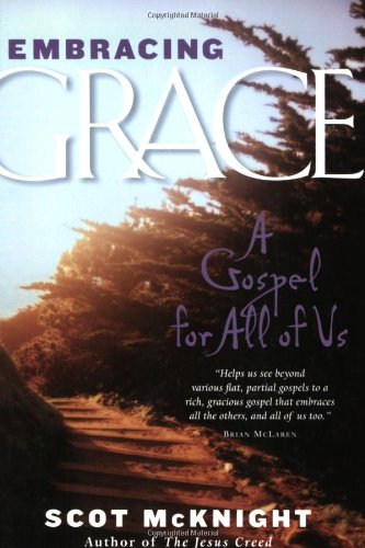 Embracing Grace: A Gospel for All of Us by Scot Mcknight