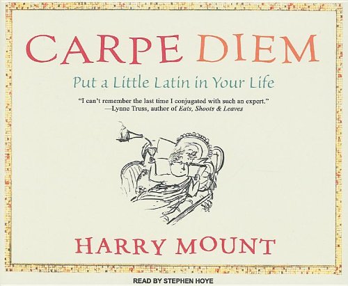 Carpe Diem: Put a Little Latin in Your Life by Harry Mount