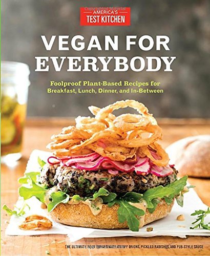 Vegan for Everybody: Foolproof Plant-Based Recipes for Breakfast, Lunch, Dinner, and In-Between by America's Test Kitchen