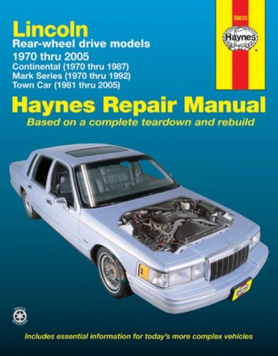Lincoln Rear-wheel drive models 1970 thru 2005: Continental (1970 thru 1987), Mark Series (1970 thru 1992), Town Car (1981 thru 2005) (Haynes Repair Manual) by Mark Ryan
