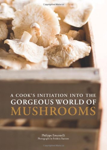 A Cook's Initiation into the Gorgeous World of Mushrooms