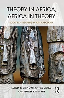 Theory in Africa, Africa in Theory: Locating Meaning in Archaeology
