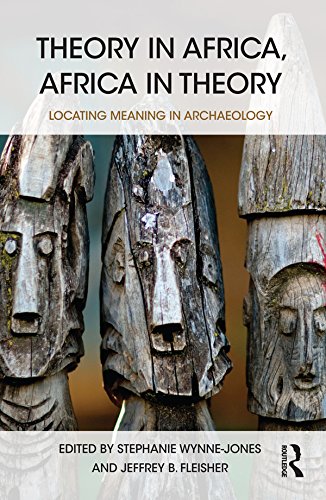 Theory in Africa, Africa in Theory: Locating Meaning in Archaeology by Stephanie Wynne-Jones