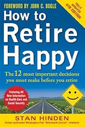How to Retire Happy, Fourth Edition: The 12 Most Important Decisions You Must Make Before You Retire
