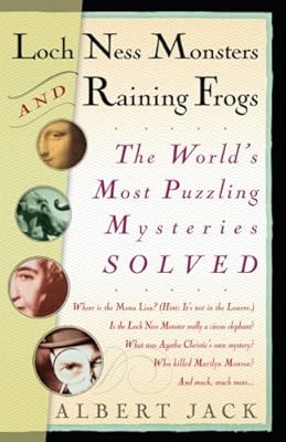 Loch Ness Monsters and Raining Frogs: The World's Most Puzzling Mysteries Solved
